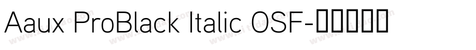 Aaux ProBlack Italic OSF字体转换